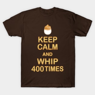 Keep Calm and Whip 400 Times - Dalgona Coffee T-Shirt